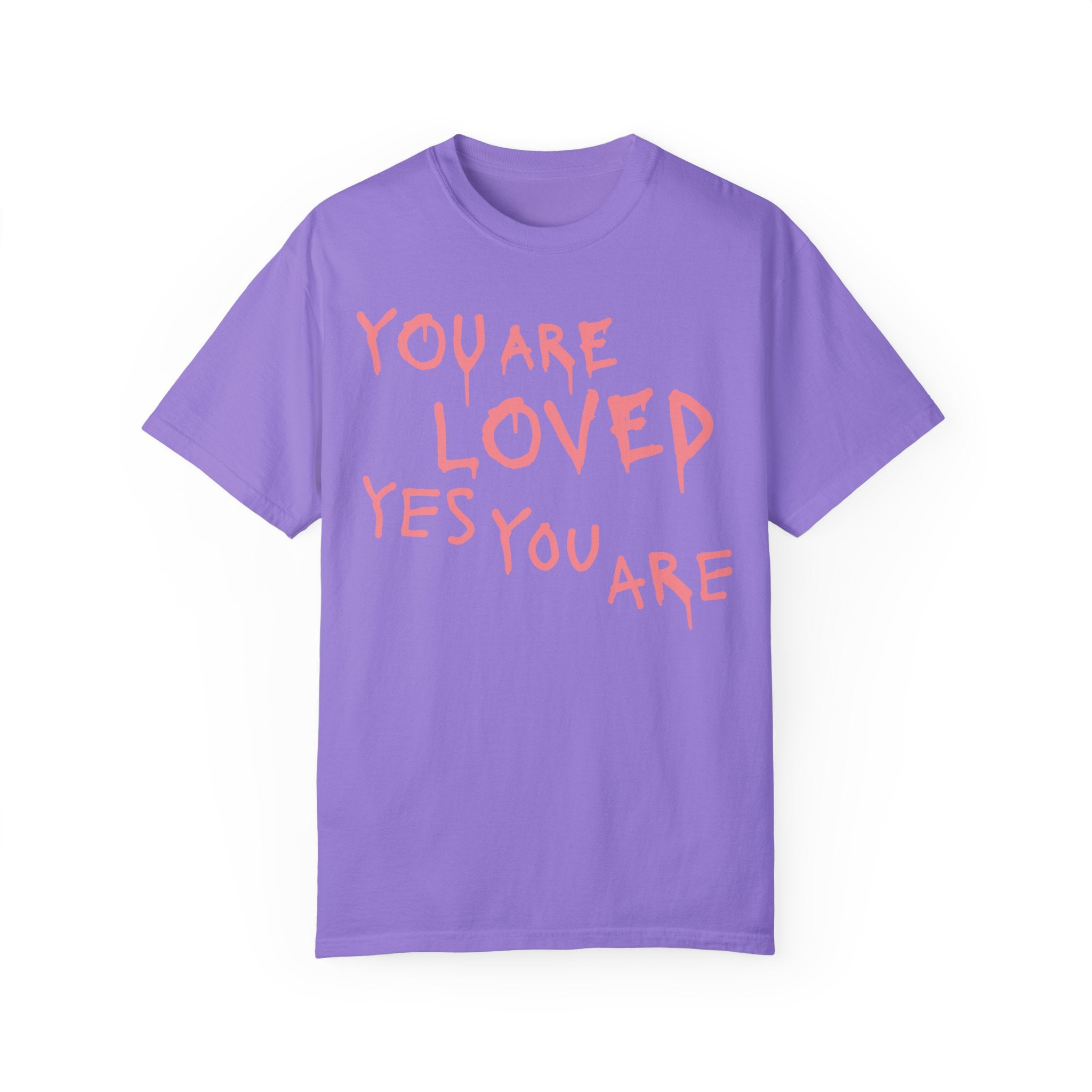 You Are Loved Yes You Are T-shirt